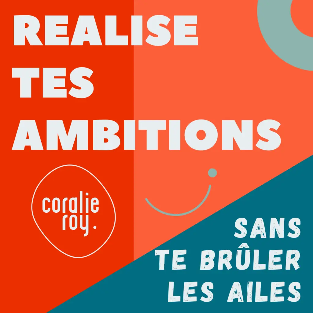 Podcast Coralie Roy - Réalise tes ambitions sans te brûler les ailes